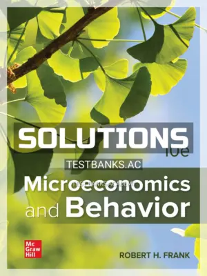 Solutions Manual for Microeconomics and Behavior 10th Edition by Frank