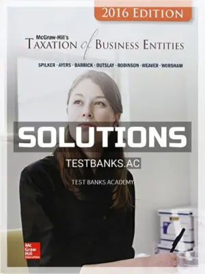 Solutions Manual for Taxation of Business Entities 2016 Edition 7th Edition by Spilker