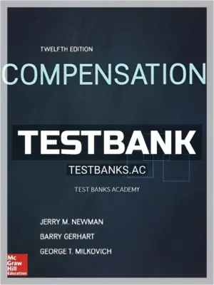 Test Bank for Compensation 12th Edition by Milkovich