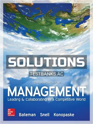 Solutions Manual for Management Leading and Collaborating in a Competitive World 12th Edition by Bateman