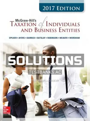 Solutions Manual for Taxation of Individuals and Business Entities 2017 8th Edition by Spilker