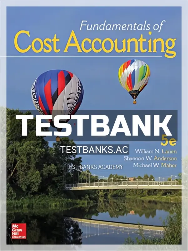 Test Bank for Fundamentals of Cost Accounting 5th Edition by Lanen