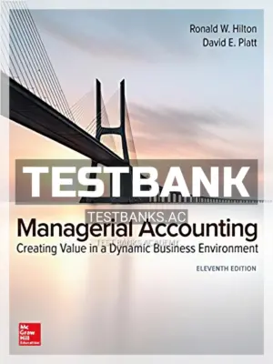 Test Bank for Managerial Accounting Creating Value in a Dynamic Business Environment 11th Edition by Hilton