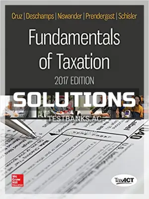 Solutions Manual for Fundamentals of Taxation 2017 Edition 10th Edition by Cruz