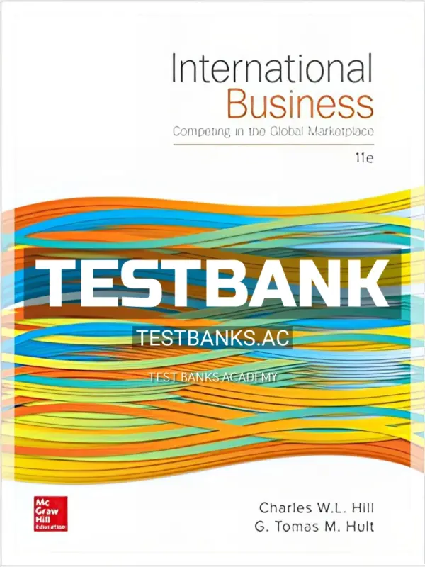 Test Bank for International Business Competing in the Global Marketplace 11th Edition by Hill