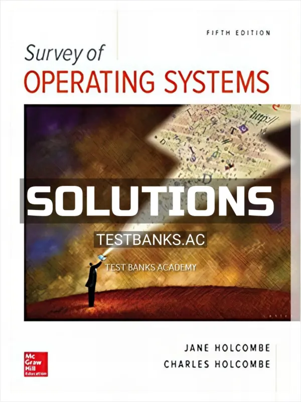 Solutions Manual for Survey of Operating Systems 5th Edition by Holcombe