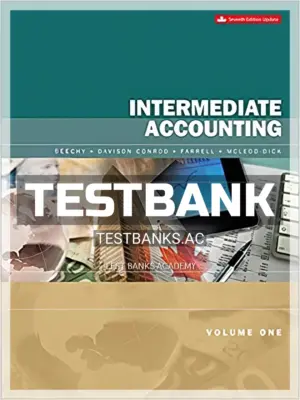 Test Bank for Intermediate Accounting Volume 1 Updated 7th CA Edition by Beechy