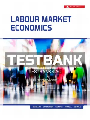 Test Bank for Labour Market Economics 9th CA Edition by Benjamin