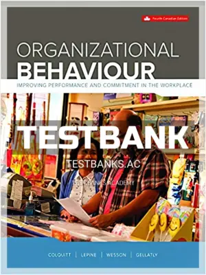 Test Bank for Organizational Behaviour Improving Performance And Commitment In The Workplace 4th CA Edition by Colquitt