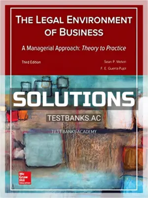 Solutions Manual for Legal Environment of Business A Managerial Approach Theory to Practice 3rd Edition by Melvin
