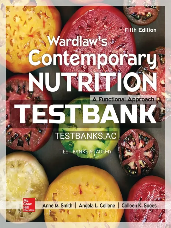 Test Bank for Wardlaw's Contemporary Nutrition A Functional Approach 5th Edition by Smith