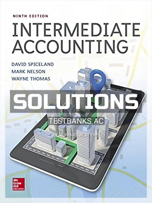 Solutions Manual for Intermediate Accounting 9th Edition by Spiceland