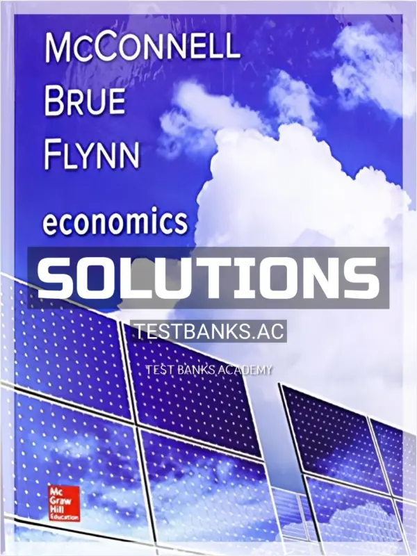 Solutions Manual for Economics 21st Edition by McConnell