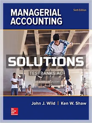 Solutions Manual for Managerial Accounting 6th Edition by Wild