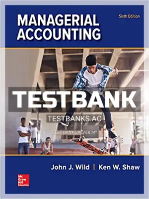 Test Bank for Managerial Accounting 6th Edition by Wild