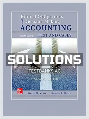 Solutions Manual for Ethical Obligations and Decision Making in Accounting Text and Cases 4th Edition by Mintz