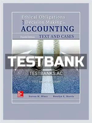 Test Bank for Ethical Obligations and Decision Making in Accounting Text and Cases 4th Edition by Mintz