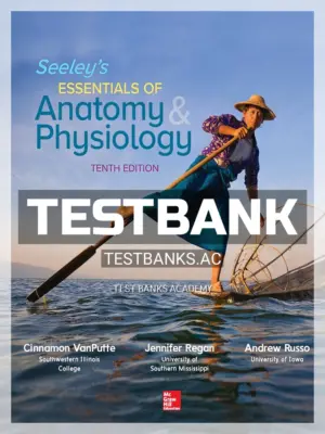 Test Bank for Seeley's Essentials of Anatomy and Physiology 10th Edition by VanPutte