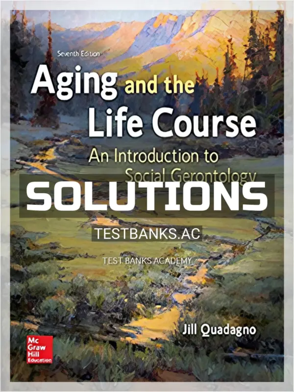 Solutions Manual for Aging and the Life Course An Introduction to Social Gerontology 7th Edition by Quadagno