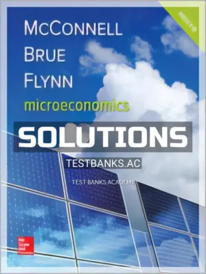 Solutions Manual for Microeconomics 21st Edition by McConnell