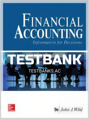 Test Bank for Financial Accounting Information for Decisions 9th Edition by Wild