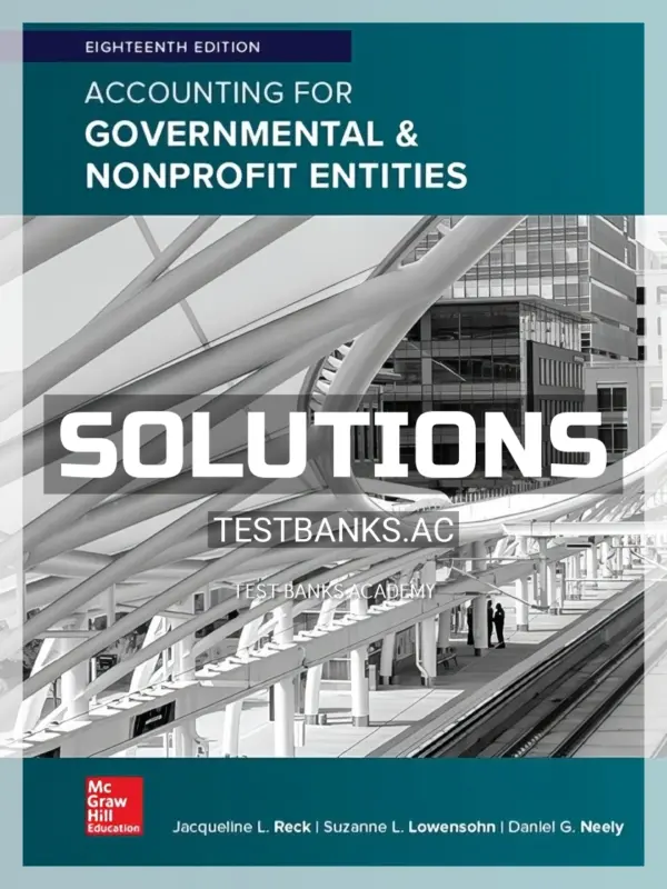 Solutions Manual for Accounting for Governmental and Nonprofit Entities 18th Edition by Reck