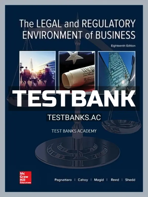 Test Bank for Legal and Regulatory Environment of Business 18th Edition by Pagnattar