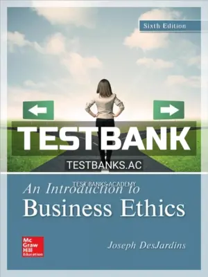 Test Bank for Introduction to Business Ethics 6th Edition by DesJardins