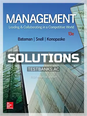 Solutions Manual for Management Leading and Collaborating in a Competitive World 13th Edition by Bateman