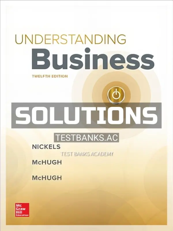 Solutions Manual for Understanding Business 12th Edition by Nickels