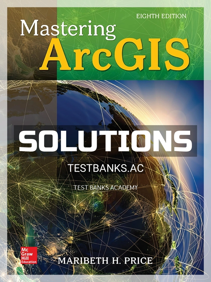 9781259929656-SOLUTIONS Solutions Manual for Mastering ArcGIS 8th Edition by Price