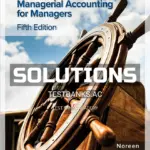 Solutions Manual for Managerial Accounting for Managers 5th Edition by Noreen