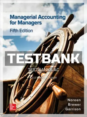 Test Bank for Managerial Accounting for Managers 5th Edition by Noreen