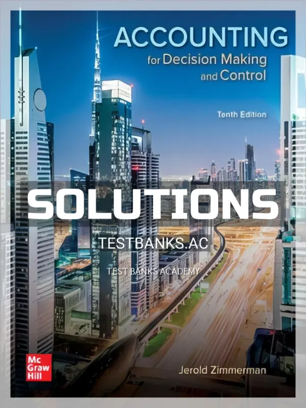 Solutions Manual for Accounting for Decision Making and Control 10th Edition by Zimmerman