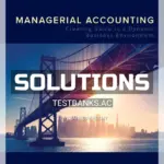 Solutions Manual for Managerial Accounting Creating Value in a Dynamic Business Environment 12th Edition by Hilton