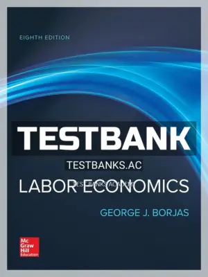Test Bank for Labor Economics 8th Edition by Borjas