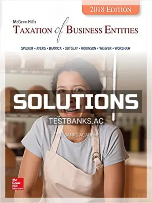 Solutions Manual for Taxation of Business Entities 2018 Edition 9th Edition by Spilker