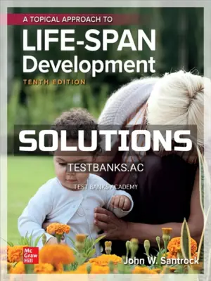 Solutions Manual for Topical Approach to Lifespan Development 10th Edition by Santrock