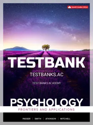 Test Bank for Psychology Frontiers And Applications 7th CA Edition by Passer