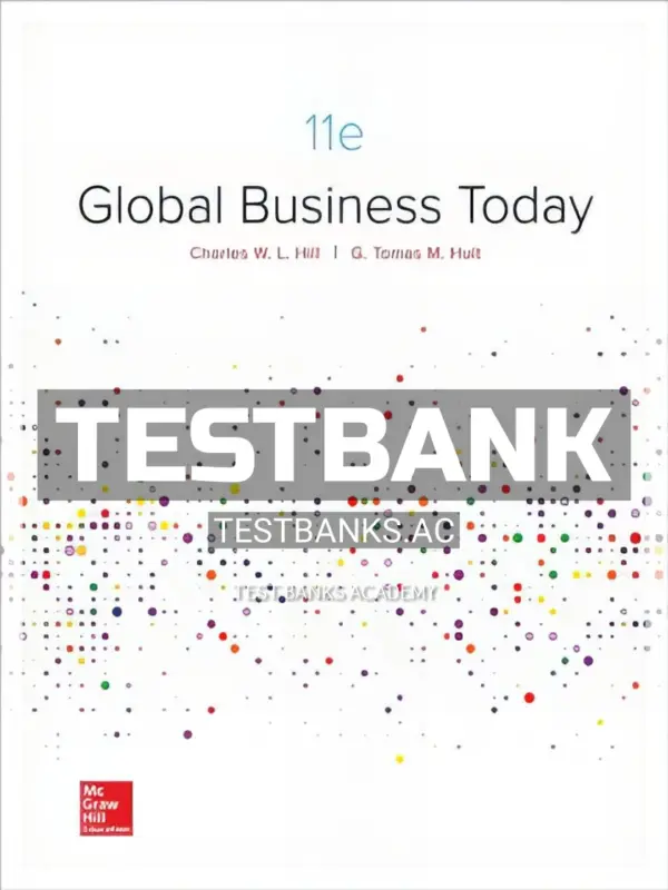Test Bank for Global Business Today 11th Edition by Hill