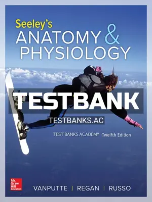 Test Bank for Seeley's Anatomy & Physiology 12th Edition by VanPutte
