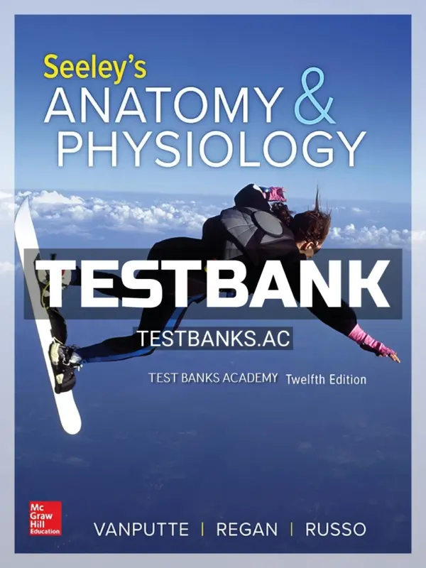 Test Bank for Seeley's Anatomy & Physiology 12th Edition by VanPutte