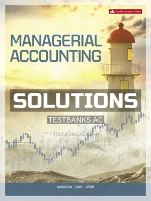 Solutions Manual for Managerial Accounting 12th CA Edition by Garrison