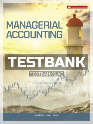 Test Bank for Managerial Accounting 12th CA Edition by Garrison
