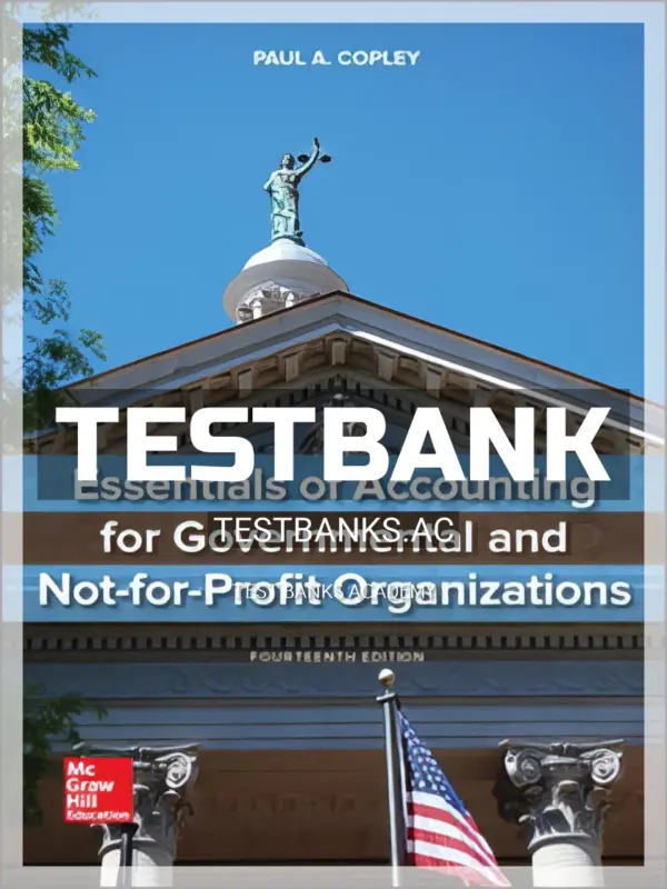 Test Bank for Essentials of Accounting for Governmental and Not-for-Profit Organizations 14th Edition by Copley