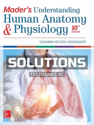 Solutions Manual for Mader's Understanding Human Anatomy & Physiology 10th Edition by Longenbaker