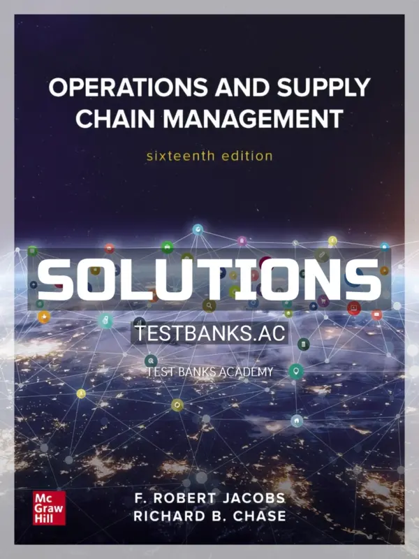 Solutions Manual for Operations and Supply Chain Management 16th Edition by Jacobs