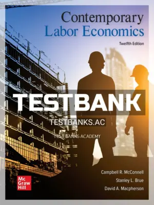Test Bank for Contemporary Labor Economics 12th Edition by McConnell