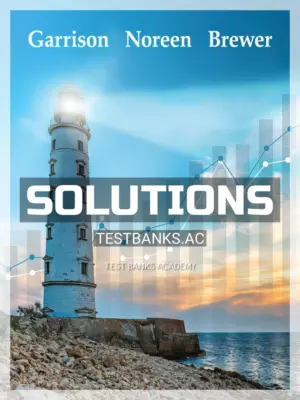 Solutions Manual for Managerial Accounting 17th Edition by Garrison