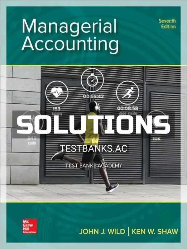 Solutions Manual for Managerial Accounting 7th Edition by Wild